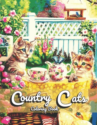 Country Cats Coloring Book: For Adult Featuring Relaxing Nature Scenes, Lovely Cats, and Beautiful Country Life