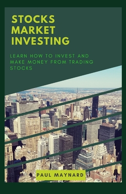Stocks Market Investing: Learn How to Invest and make money from trading Stocks