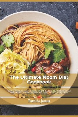 The Ultimate Noom Diet Cookbook: Quick & Delicious Recipes For Losing Weight, Resetting Your Metabolism and Living Healthy, Includes Everything You Need To Know To Get Started