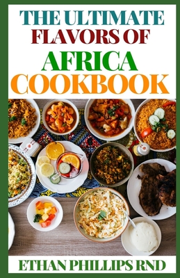 The Ultimate Flavous of Africa Cookbook: A Discovery of the Foods and Flavors of African Indigenous Recipes