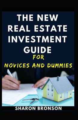 The New Real Estate Investment Guide For Novices And Dummies