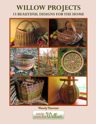 Willow Projects: 15 Beautiful Designs for the Home: Exciting and innovative designs for those with just a little basket making experience.