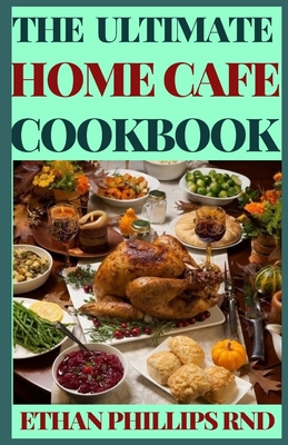 The Ultimate Home Cafe Cookbook: A Celebration of Healthy And Nutritious African American Cooking