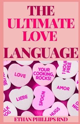 The Ultimate Love Language: The Ultimate Guide To Express Heartfelt Commitment