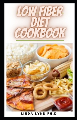 Low Fiber Diet Cookbook: Prefect Guide Plus Low Fiber Healthy Homemade Recipes for People with IBD, Diverticulitis, Crohn's Disease & Ulcerative Colitis