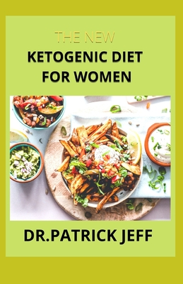 The New Ketogenic Diet for Women: Your Perfect Guide to Living the Keto Lifestyle Including Quick And Easy Recipes