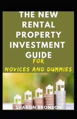 The New Rental Property Investment Guide For Novices And Dummies