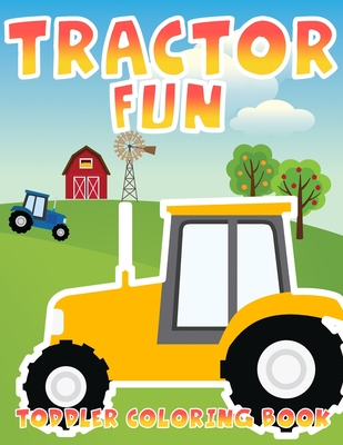 Tractor Fun: Toddler Coloring Book, 26 Big, Simple Images Perfect For Beginners