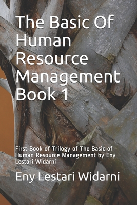 The Basic Of Human Resource Management Book 1: First Book of Trilogy of The Basic of Human Resource Management by Eny Lestari Widarni