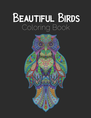 Beautiful Birds Coloring Book: 40+ Relaxation Pictures, Creative Gift for Adults and Kids, Christmas, Favorite Realistic Bird, Curious Nature Creatures, Springtime Paradise, New Colors, Man & Woman, Adult Hummingbird !