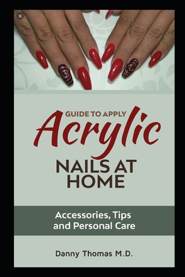 Guide to apply Acrylic Nails at Home: Accessories, Tips and Personal Care