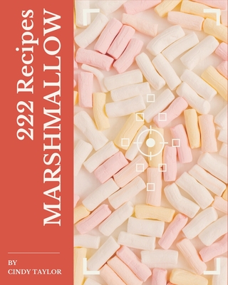 222 Marshmallow Recipes: Marshmallow Cookbook - Your Best Friend Forever