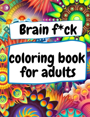 brain f*ck coloring book for adult: Activity Book / Coloring and Puzzle Book for Adults Featuring Coloring / 8.5x11 inches