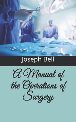 A Manual of the Operations of Surgery