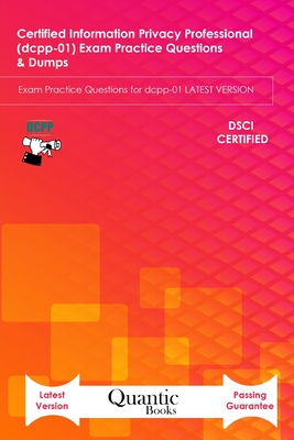 Certified information Privacy Professional (dcpp-01) Exam Practice Questions & Dumps: Exam Practice Questions for dcpp-01 LATEST VERSION