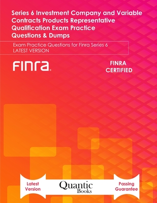 Series 6 Investment Company and Variable Contracts Products Representative Qualification Exam Practice Questions & Dumps: Exam Practice Questions for Finra Series 6 LATEST VERSION