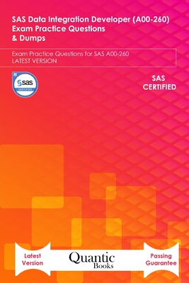 SAS Data Integration Developer (A00-260) Exam Practice Questions & Dumps: Exam Practice Questions for SAS A00-260 LATEST VERSION