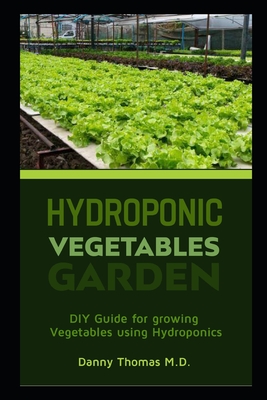 Hydroponic Vegetables Garden: DIY Guide for growing vegetables using Hydroponics