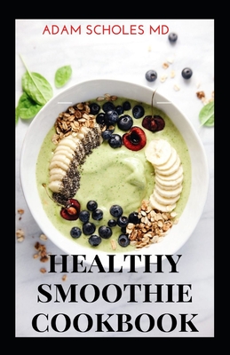 Healthy Smoothie Cookbook: The Complete Guide To Body Cleansing, Digestive Smoothies Which Help For Weight loss