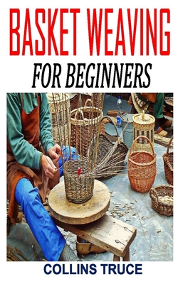 Basket Weaving for Beginners: Discover the ultimate guides to basket weaving