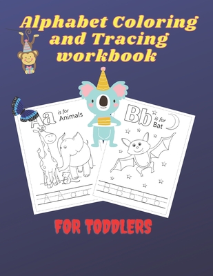Alphabet Coloring and Tracing workbook for toddlers: Letter Tracing - Coloring for Kids Ages 3 + - Lines and Shapes Pen Control - Toddler Learning Activities - Pre K to Kindergarten (Preschool Workbooks)