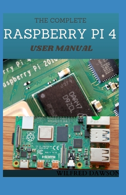 The Complete Raspberry Pi 4 User Manual: Easy Guide To Rectify Your Software and Hardware Problems and Solutions