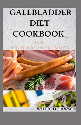 Gallbladder Diet Cookbook for Beginners and Dummies: Complete low-fat recipes for a healthy life after gallbladder removal surgery