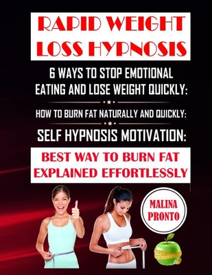 Rapid Weight Loss Hypnosis: 6 Ways To Stop Emotional Eating And Lose Weight Quickly: How To Burn Fat Naturally And Quickly: Self Hypnosis Motivation: Best Way To Burn Fat Explained Effortlessly