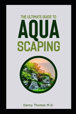 The Ultimate Guide to Aquascaping