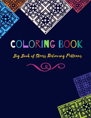 Coloring Book: Big Book of Stress Relieving Patterns: Adult Coloring Book of 100 Stress Relieving Pattern Designs for Adults Relaxation