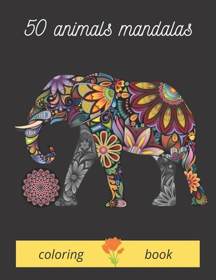 50 animals mandalas coloring book: nimals mandalas for coloring it is a wonderful book by coloring which contains animals of companionship, wild animals; elephants, horses, dogs, cats, develop concentration, creativity kids, coloring adult