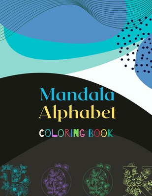 Mandala Alphabet Coloring Book: Stress Relieving Mandala Alphabet Designs for Adults Relaxation