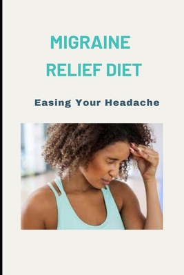 Migraine Relief Diet: Easing Your Headache