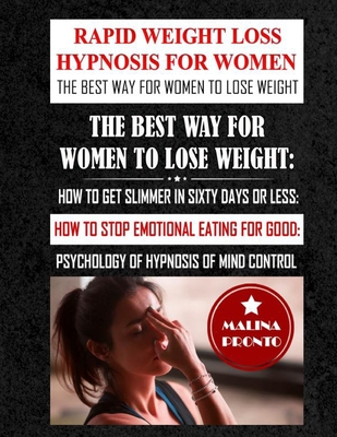 Rapid Weight Loss Hypnosis For Women: The Best Way For Women To Lose Weight: How To Get Slimmer In Sixty Days Or Less: How To Stop Emotional Eating For Good: Psychology Of Hypnosis Of Mind Control