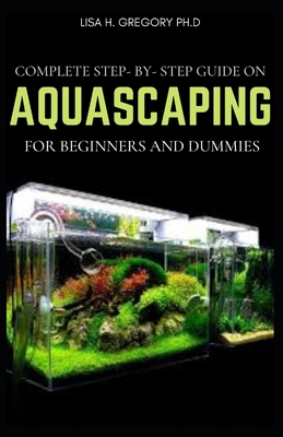 Complete Step-By-Step Guide on Aquascaping for Beginners and Dummies