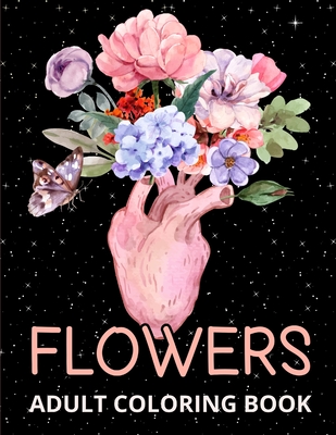 Flowers Adult Coloring Book: Flower Designs for Relaxation And Stress Relieving