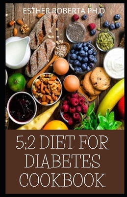 5;2 Diet for Diabetes Cookbook: Comprehensive Guide for Intermittent Fasting with Easy Recipes,10 day meal plan for managing diabetes and weight loss