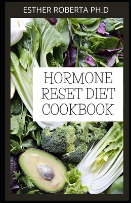 Hormone Reset Diet Cookbook: Delicious Hormone Reset Recipes for Weight Loss & Health Gluten-Free Diet, Metabolism Healing, Body Detox