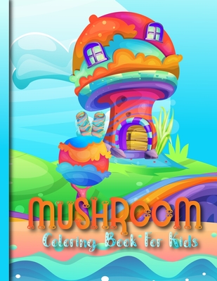 mushroom coloring book for kids: Perfect Gag Gift Birthday Present or Holidays Beautiful Black and White Mushrooms Pages for All Ages