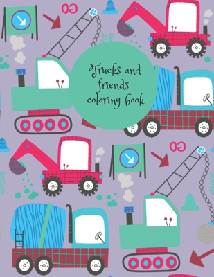 Trucks and friends coloring book: Stunning transportation coloring book for kids, your kids will relax for hours.