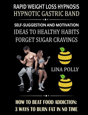 Rapid Weight Loss Hypnosis - Hypnotic Gastric Band: Self-suggestion And Motivation - Ideas To Healthy Habits Forget Sugar Cravings - How To Beat Food Addiction - 3 Ways To Burn Fat In No Time