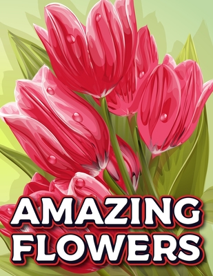 Amazing Flowers: Floral Patterns Book For Adults Plant & Garden Flowers Patterns Coloring Pages For Relaxation Stress Relieving