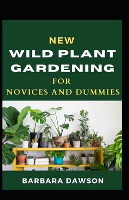 New Wild Plant Gardening For Novices And Dummies