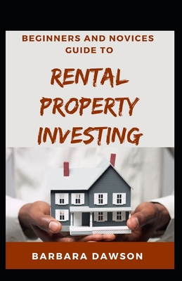 Beginners And Novices Guide To Rental Property Investing