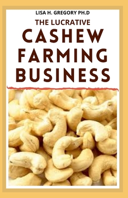 The Lucrative Cashew Farming Business: For Novice and Dummies
