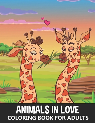 Animals in Love Coloring Book for Adults: Incredibly Cute and Lovable Animals in Zentangle Doodle Patterns - Colouring Book for Kids and Grown-Ups