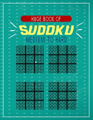 Huge Book of Sudoku Medium to Hard: A big collection of puzzles to challenge your self and test your patience and intelligence while having fun . teens friendly .