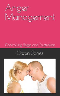 Anger Management: Controlling Rage and Frustration