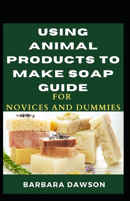 Using Animal Products To Make Soap For Novices And Dummies
