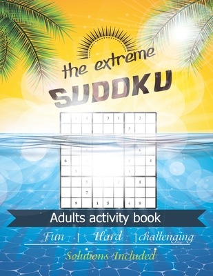 The extreme Sudoku adults activity book: Very hard to solve sudoku puzzles great for Mental Health . First edition